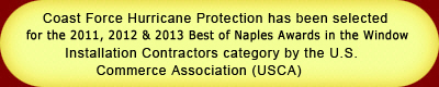 Coast Force Hurricane Protection has been selected for the 2011, 2012 & 2013 Best of Naples Award in the Window Installation Contractors category by the U.S. Commerce Association (USCA)